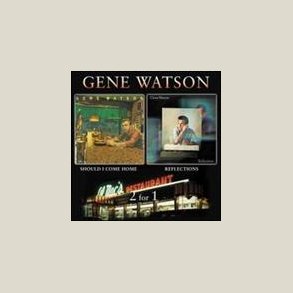 Gene Watson - Reflections / Should I Come Home 