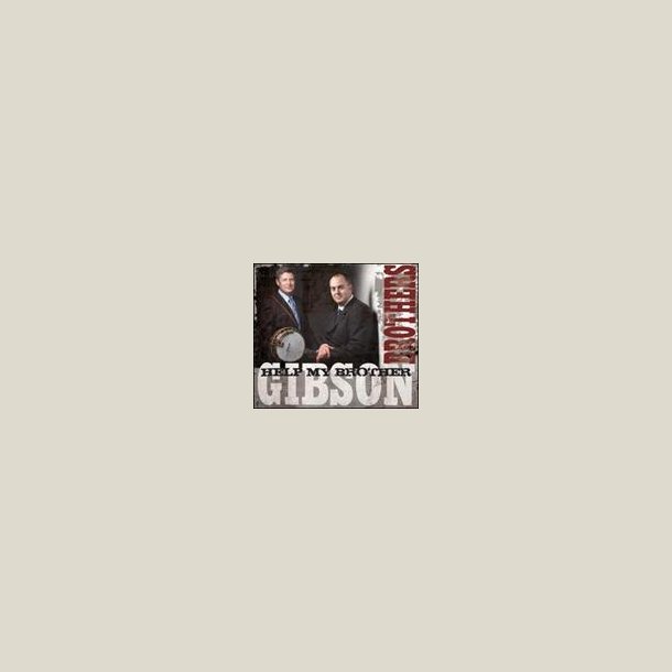 Gibson Brothers - Help My Brother 
