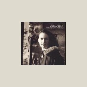 Gillian Welch - Hell Among the Yearlings 