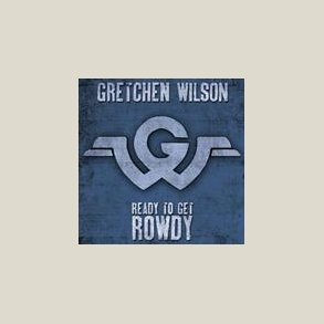 Gretchen Wilson - Ready To Get Rowdy