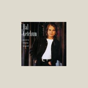 Hal Ketchum - Every Little Word 