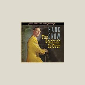 Hank Snow - The Goldrush Is Over