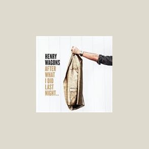 Henry Wagons  - After What I Did Last Night