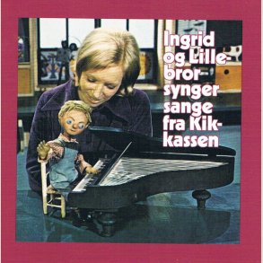 Ingrid og Lillebror  Ingrid og Lillebror synger sange fra Kikkassen