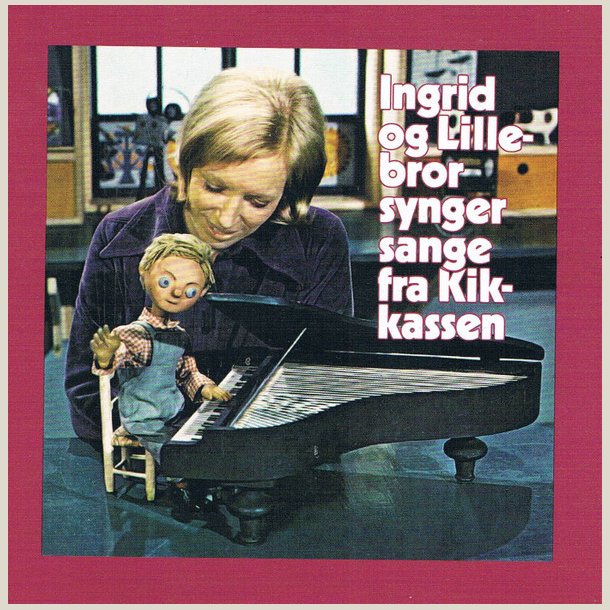 Ingrid og Lillebror  Ingrid og Lillebror synger sange fra Kikkassen