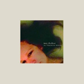 Iris DeMent - The Trackless Woods