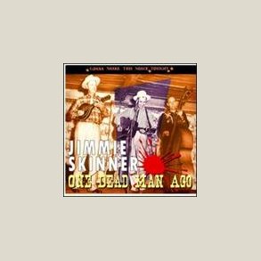 Jimmie Skinner - One Dead Man Ago, Gonna 