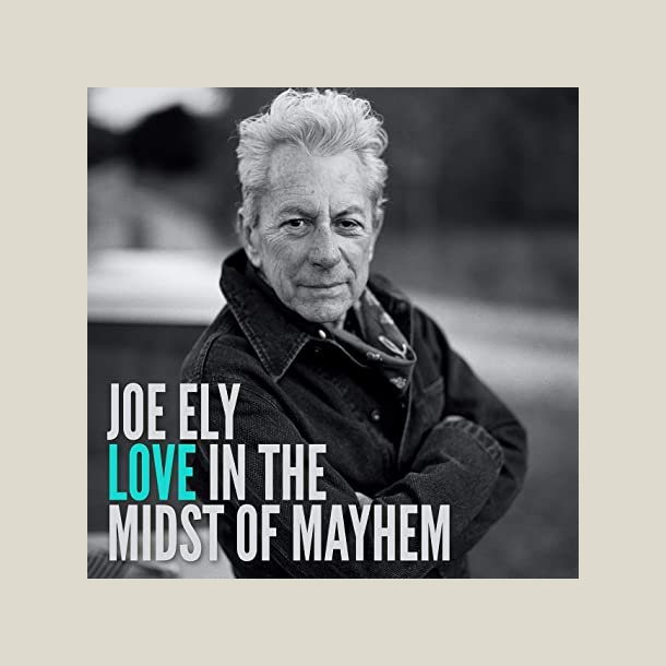 Joe Ely - Love In The Midst Of Mayhem
