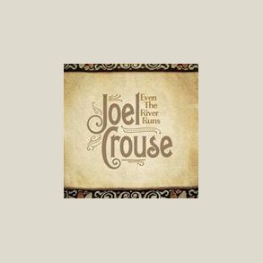 Joel Crouse - Even The River Runs