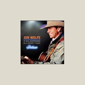 Jon Wolfe - It All Happened in a Honky Tonk [Deluxe Edition]