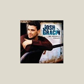 Josh Gracin - We Weren't Crazy