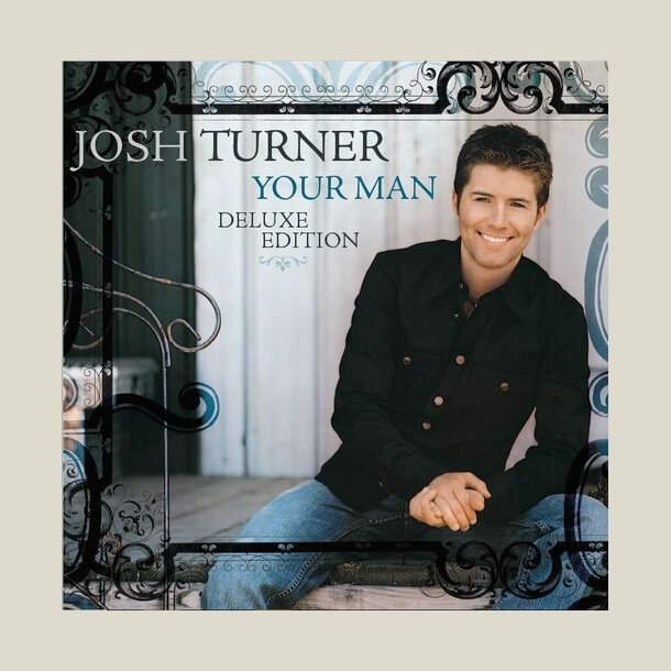 Josh Turner - Your Man (15th Anniversary Deluxe Edition)