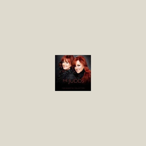 The Judds - I Will Stand By You: The Essential Collection 