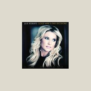 Julie Roberts - Good Wine & Bad Decisions