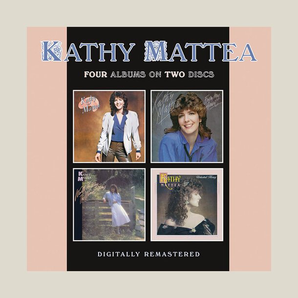 Kathy Mattea - Kathy Mattea / From My Heart / Walk The Way The Wind Blows / Untasted Honey