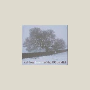K. D. Lang - Hymns of the 49th Parallel 