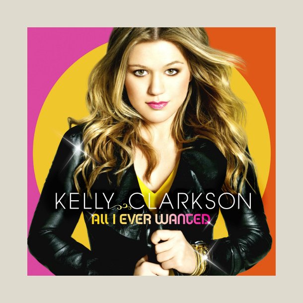 Kelly Clarkson  All I Ever Wanted