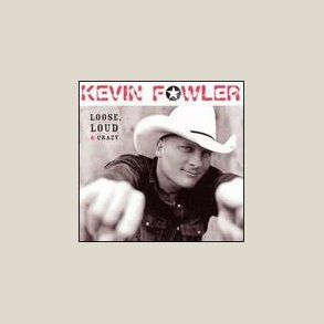 Kevin Fowler - Loose, Loud & Crazy 