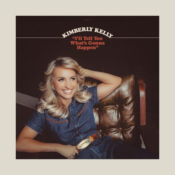 Kimberly Kelly -  I'll Tell You What's Gonna Happen