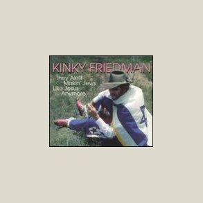Kinky Friedman - They Ain't Making Jews Like Jesus Anymore 