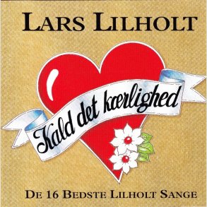 Lars Lilholt - Kald Det K�rlighed - De 16 Beste