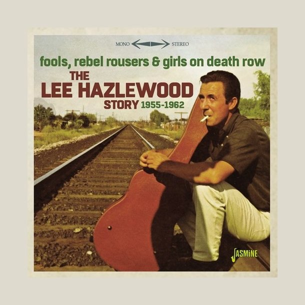Lee Hazelwood - Lee Hazelwood Story 1955-1962: Fools Rebel Rousers & Girls On DeathRow