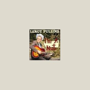 Leroy Pullins - I'm A Nut