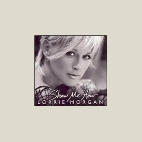 Lorrie Morgan - Show Me How 