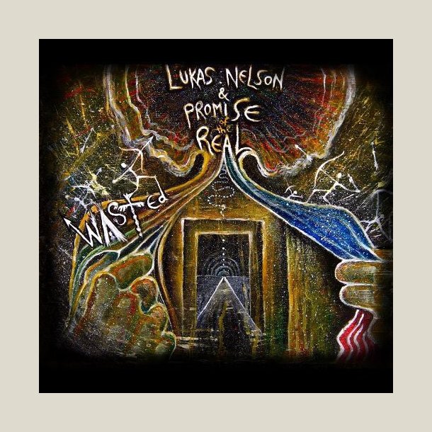 Lukas Nelson & & Promise of the Real  - Wasted