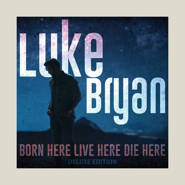 Luke Bryan -  Born Here Live Here Die Here (Deluxe Edition)
