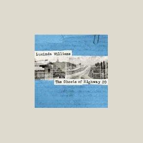 Lucinda Williams - Ghosts of Highway 20