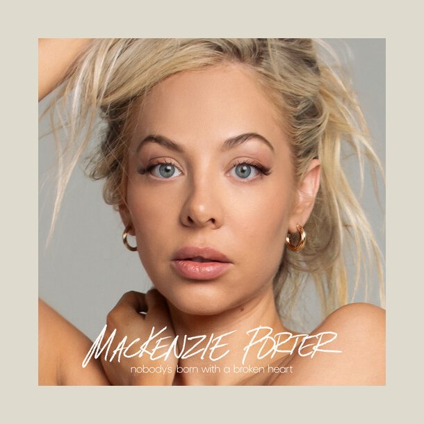  Mackenzie Porter - Nobody's Born with a Broken Heart