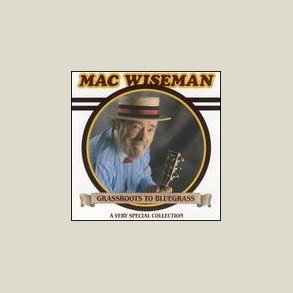 Mac Wiseman - Grassroots to Bluegrass 