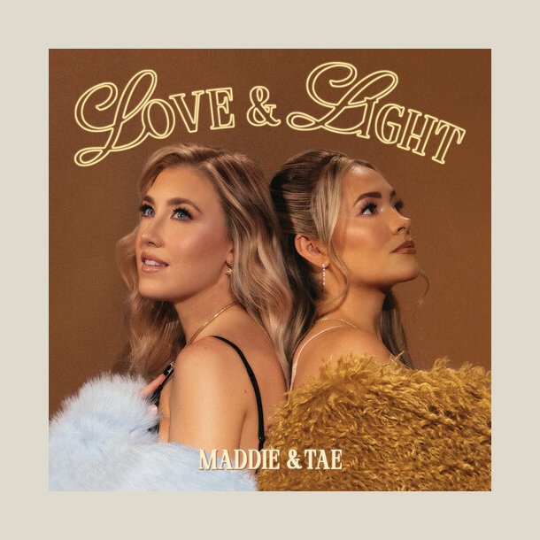 Maddie &amp; Tae -  Love &amp; Light