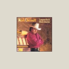 Mark Chesnutt - Longnecks & Short Stories 