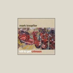 Mark Knopfler - Kill to Get Crimson 