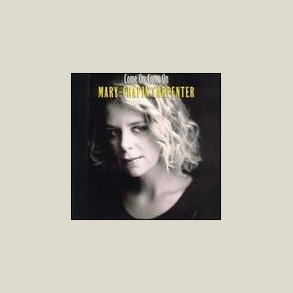 Mary Chapin Carpenter - Come on Come On 