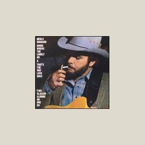 Merle Haggard - Going Where the Lonely Go / That's the Way Love Goes