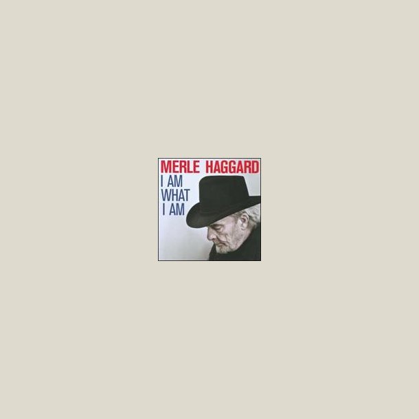 Merle Haggard - I Am What I Am 