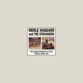 Merle Haggard - The Legend of Bonnie & Clyde/Pride in What I Am 
