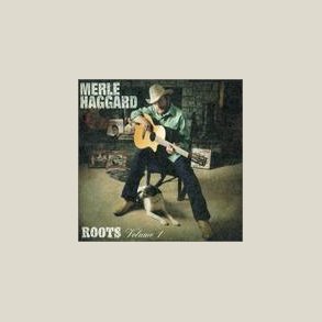 Merle Haggard - Roots Volume 1 