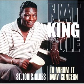 Nat King Cole - St. Louis Blues / To Whom It May Concern