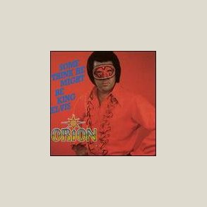 Orion - Some Think He Might Be King Elvis 