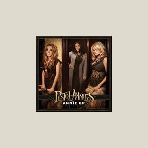Pistol Annies - Annie Up