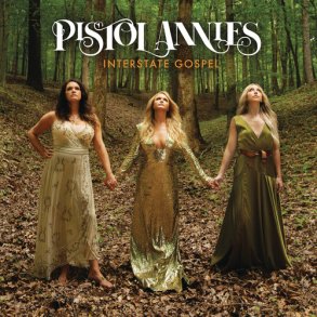 Pistol Annies -  Interstate Gospel