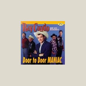 Ray Condo & His Ricochets - Door to Door Maniac 