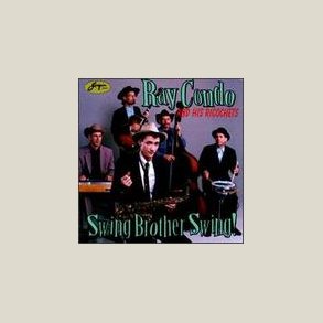 Ray Condo & His Ricochets - Swing Brother Swing 