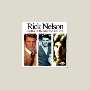 Rick Nelson - The Best of the Later Years (1963-1975) 