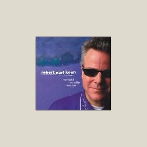 Robert Earl Keen - What I Really Mean 