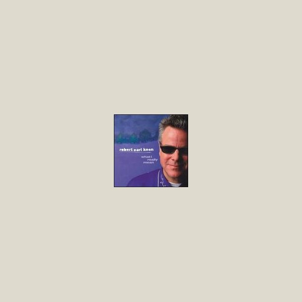 Robert Earl Keen - What I Really Mean 